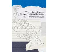 Teaching Spaces, Creative Sanctuaries: What I Learned from 10 Years of Teaching