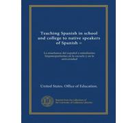 Teaching Spanish in school and college to native speakers of Spanish =: La enseñanza del español a estudiantes hispanoparlantes en la escuela y en la universidad