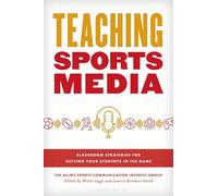 Teaching Sports Media: Classroom Strategies for Getting Your Students in the Game (Master Class: Resources for Teaching Mass Communication)