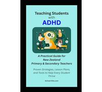 Teaching Students with ADHD: A Practical Guide for New Zealand Primary and Secondary Teachers