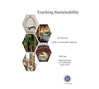 Teaching Sustainability: Evolution, Earth’s sustainable engineer (Teaching Design for Sustainable Living)