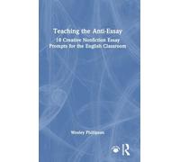 Teaching the Anti-Essay: 18 Creative Nonfiction Essay Prompts for the English Classroom