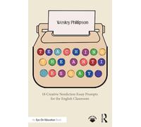 Teaching the Anti-Essay: 18 Creative Nonfiction Essay Prompts for the English Classroom