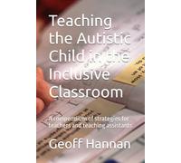 Teaching the Autistic Child in the Inclusive Classroom: A compendium of strategies for teachers and teaching assistants