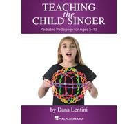 Teaching the Child Singer: Pediatric Pedagogy for Ages 5-13