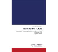 Teaching the Future: Strategies for Educating Generation Alpha and Beta in the Age of AI Second Edition
