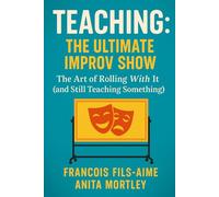Teaching: The Ultimate Improv Show: The Art of Rolling with It (And Still Teaching Something)