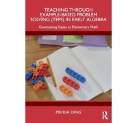 Teaching Through Example-Based Problem Solving (TEPS) in Early Algebra: Contrasting Cases in Elementary Math