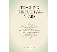 Teaching Through The Years: A Time Capsule Journal of Memories & Milestones From The Classroom