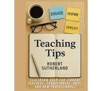 Teaching Tips: Classroom Help for Student Teachers, Probationers, NQTs and New Professionals