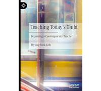 Teaching Today's Child: Becoming a Contemporary Teacher