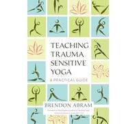 Teaching Trauma-Sensitive Yoga: A Practical Guide