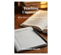 Teaching Uncovered: What Every New Teacher Needs to Know (Dreams To Classroom)