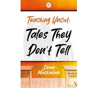 Teaching Uncut: Tales They Don’t Tell