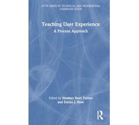 Teaching User Experience: A Process Approach (ATTW Series in Technical and Professional Communication)