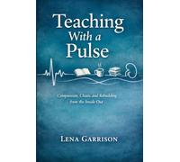 Teaching with a Pulse: Compassion, Chaos, and Rebuilding from the Inside Out