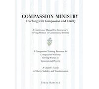 Teaching With Compassion And Clarity: Companion Training Resource For Compassion Ministry: Serving Women in Generational Poverty