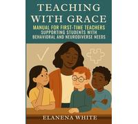 Teaching With Grace: Manual for First-Time Teachers: Supporting Students with Behavioral and Neurodiverse Needs