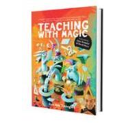 Teaching With Magic: A Hands-on Manual For Teachers Parents And Magici