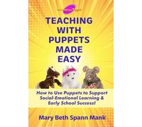 Teaching with Puppets Made Easy: How to Use Puppets to Support Social-Emotional Learning & Early School Success
