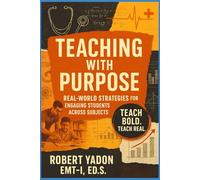 Teaching with Purpose Real World Strategies for Engaging Students Across Subjects
