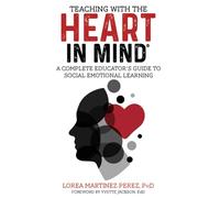 Teaching with the HEART in Mind: A Complete Educator's Guide to Social Emotional Learning