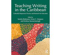 Teaching Writing in the Caribbean: Culturally Responsive Practice and Research for Educators