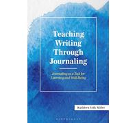 Teaching Writing Through Journaling: Journaling as a Tool for Learning and Well-Being (Teaching Writing Series)