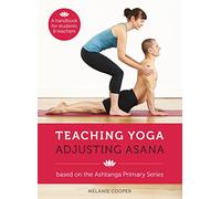 Teaching Yoga, Adjusting Asana: A handbook for students and teachers
