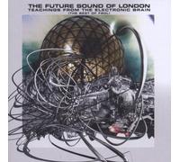 Teachings From the Electronic Brain by FUTURE SOUND OF LONDON (2006-10-03)