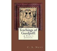 Teachings of Gurdjieff: A Pupil's Journal