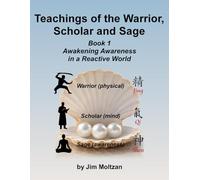 Teachings of the Warrior, Scholar and Sage: Book 1 Awakening Awareness in a Reactive World