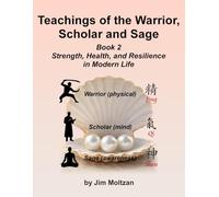 Teachings of the Warrior, Scholar and Sage: Book 2 Strength, Health, and Resilience in Modern Life