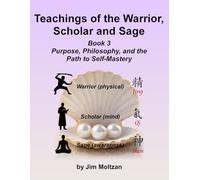 Teachings of the Warrior, Scholar and Sage: Book 3 Purpose, Philosophy, and the Path to Self-Mastery