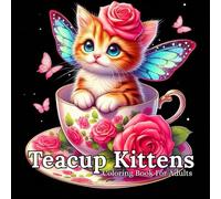 Teacup Kittens Coloring Book For Adults: Step Into a Magical World of Teacup Fairy Kittens - for Adults Who Love Fantasy and Art