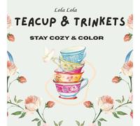 Teacup & Trinkets: A Little Bit of Girl Therapy, Cozy Coloring Book for Adults and Children. (Stay Cozy & Color)