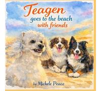 Teagen Goes To the Beach with friends: with friends - Book Four: 4 (A Dog Named Teagen)