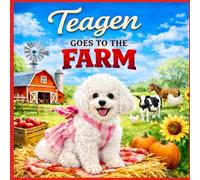 Teagen: Goes to the Farm: 14 (A Dog Named Teagen)