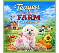 Teagen Goes to the Farm / Teagen va a la granja: Bilingual English-Spanish Edition: 18 (A Dog Named Teagen)