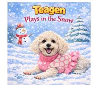 Teagen: Plays in the Snow: 5 (A Dog Named Teagen)