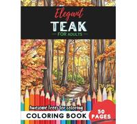 Teak Coloring Book for Adults: 50 pages of exotic teak botanical tree designs (Flowers and Trees Coloring Books for Adults)