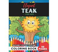 Teak Coloring Book for Kids: 50 pages of exotic teak tree coloring fun for kids (Flowers and Trees Coloring Books for Kids)