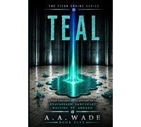 TEAL: A Post-Collapse Sci-Fi Mystery of an Engineered Sanctuary Waiting to Awaken (THE TITAN ENGINE SERIES)