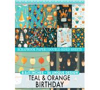 Teal & Orange Birthday: Cheerful Patterns Perfect for Gift Wrapping, Card Making, Décor Projects and Mixed Media
