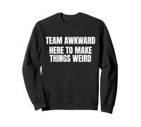 Team Awkward Here To Make Things Weird Funny Saying Humor Sudadera
