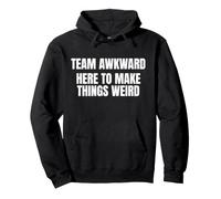Team Awkward Here To Make Things Weird Funny Saying Humor Sudadera con Capucha