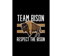 Team Bison Respect The Bison Notebook: Funny Bison Notebook for Men Women Teens - Cool Buffalo Journal Gift Idea - Animal Lover Composition Book