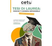 Team cetu Tesi di Laurea: Perché ti sembra impossibile (e credimi, NON È COLPA TUA): Il metodo Teamcetu per smettere di rimandare e arrivare alla consegna