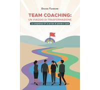 Team Coaching: un viaggio di trasformazione: Le competenze ICF al servizio di aziende e coach