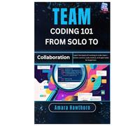 Team Coding 101 From Solo to Collaboration: Learn the basics of working in a dev team - version control, code reviews, and agile tasks for beginners